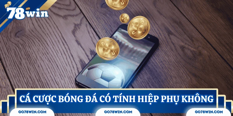 ca-cuoc-bong-da-co-tinh-hiep-phu-khong