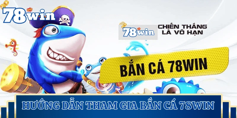 cach-tham-gia-ban-ca-78Win