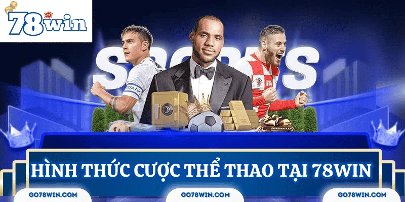 hinh-thuc-cuoc-the-thao-78win