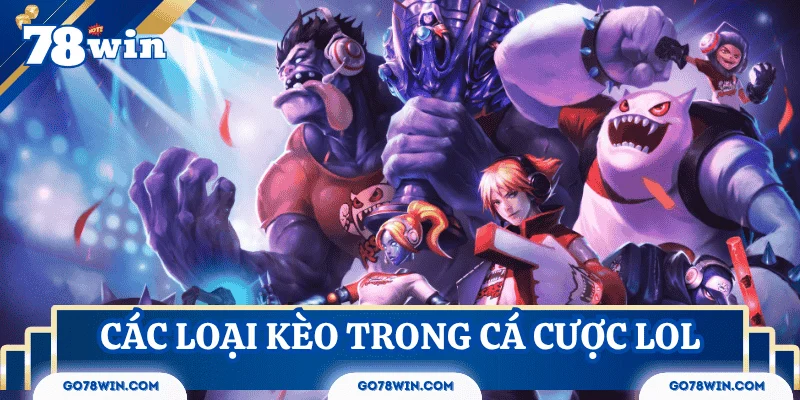 keo-lol-hom-nay-cac-loai-keo