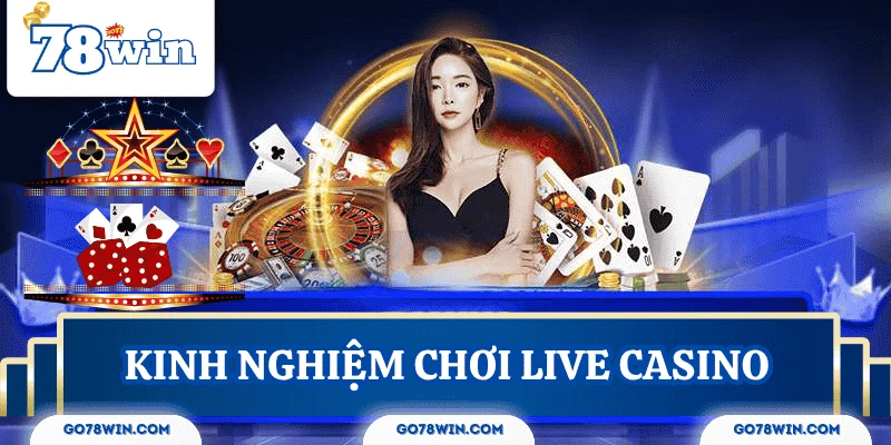 kinh-nghiem-choi-live-casino-78win