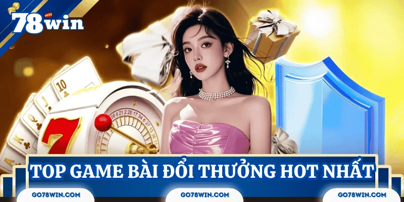 top-game-bai-doi-thuong-hot-nhat