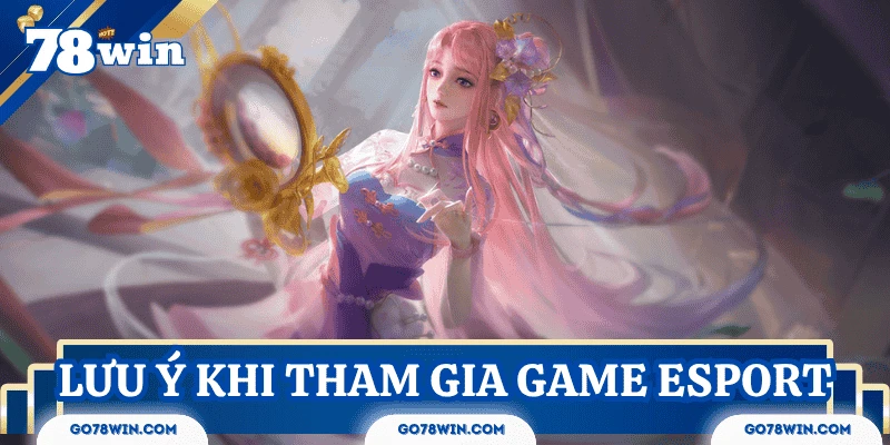 top-game-esport-luu-y-tham-gia